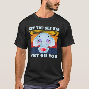 T-shirt Eff You-See Kay Why Oh-You Elephant Retro Vintage