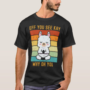 T-shirt Eff You See Kay Why Oh You Lama Alpaga Yoga Cute 