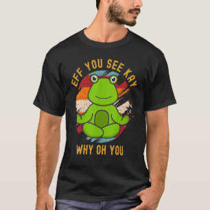 T-shirt Eff You See Kay Why Oh You Mignon Grenouille Crapa
