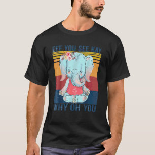 T-shirt Effacez Vous Voir Clé Pourquoi Oh Vous Éléphant V