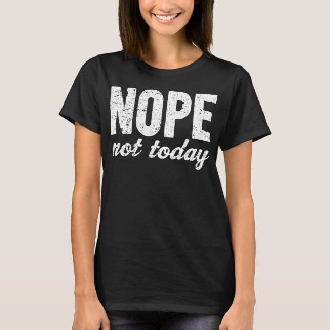 T-shirt Effet grunge de Nope pas aujourd'hui (Devant)