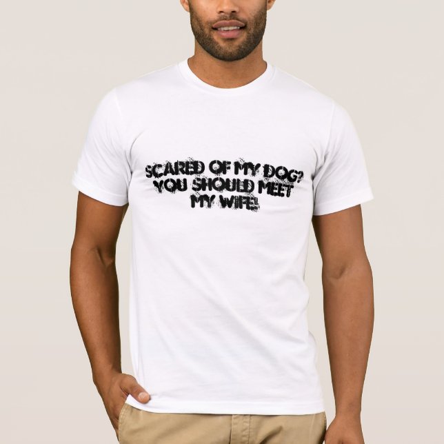 T-shirt Effrayé de mon chien ? Vous devriez rencontrer mon (Devant)
