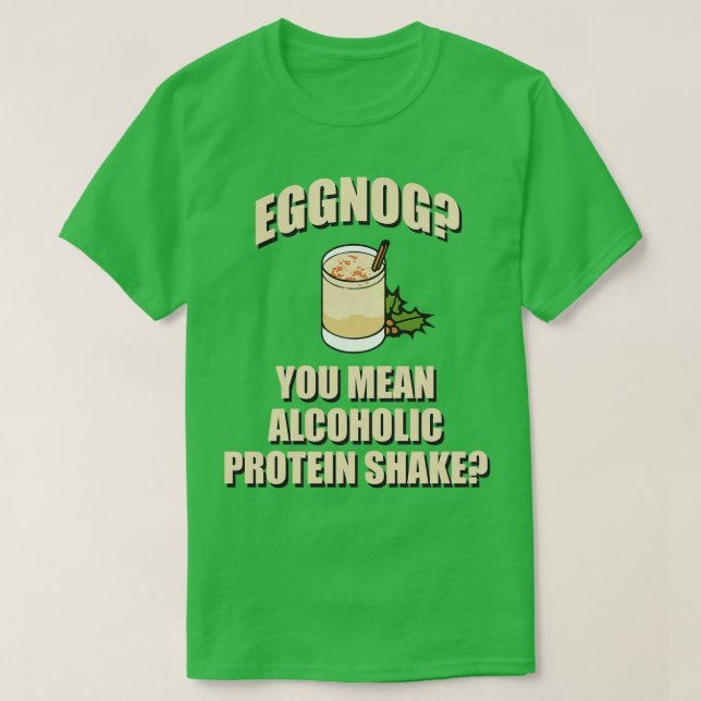 T-shirt Eggnog You Signifie Alcool Protein Shake (Design devant)
