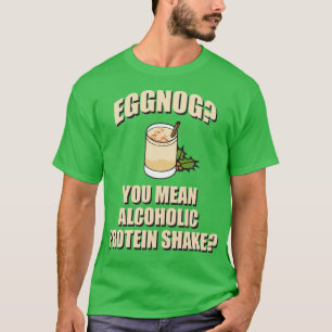T-shirt Eggnog You Signifie Alcool Protein Shake