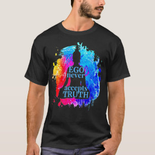 T-shirt Ego n'accepte jamais Vérité Bouddhisme Citation Yo