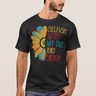 T-shirt Égoïste avec mon temps et mon énergie 
