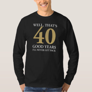 T-shirt Eh bien, c'est 40 bonnes années, je ne reviendrai