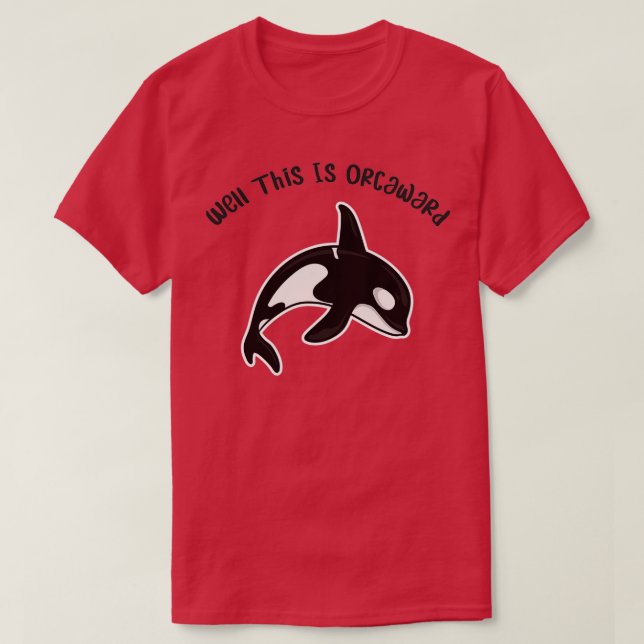 T-shirt Eh Bien, C'Est Orcaward Funny Orca Killer Whale Hu (Design devant)