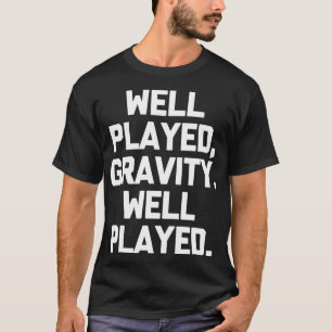 T-shirt Eh bien joué, Gravité drôle de chirurgie de récupé