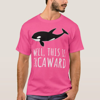 T-shirt Eh Bien, Voici Orcaward Funny Orca Whale