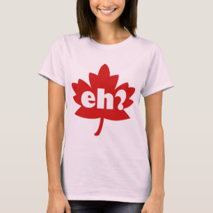 T-shirt Eh? Funny