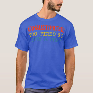 T-shirt Ehaustipé Trop Fatigué Pour Donner Un Vêtement De