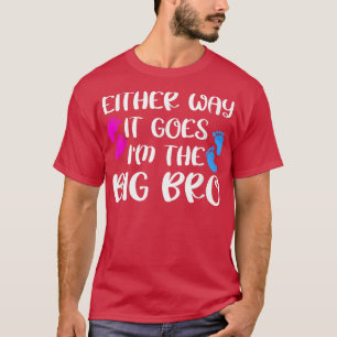 T-shirt Either Way It Goes I'm The Big Bro Gender Reveal P