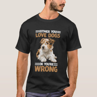 T-shirt Either You Love Dogs Or You're Wrong Pet Parent