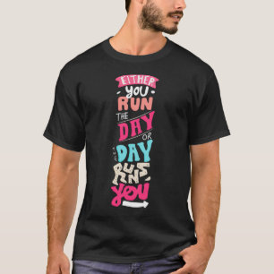 T-shirt Either you run the day, ou the day runs you