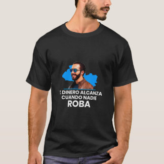 T-shirt El Dinero Alcanza Cuando Nadie Roba Nayib Bukele 2