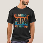T-shirt El Mejor Papá Del Mundo Para Dia Del Padre<br><div class="desc">El Mejor Papá Del Mundo Para Dia Del Padre Vintage Retro Father's Day</div>