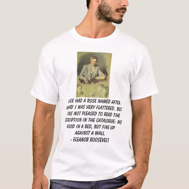 T-shirt Eleanor Roosevelt, I a par le passé eu un rose (Devant)