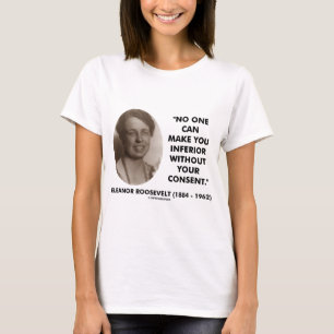 T-shirt Eleanor Roosevelt Personne Ne Peut Vous Rendre Inf