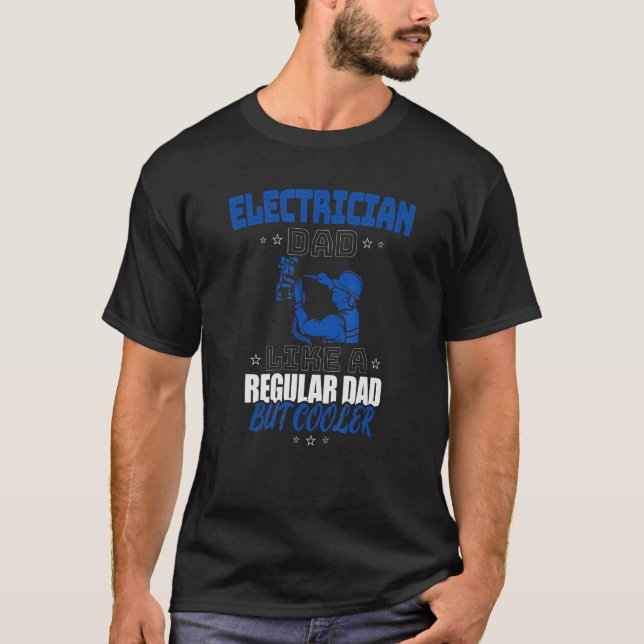 T-SHIRT ELECTRICIAN DAD LIKE A REGULAR DAD BUT COOLER (Devant)