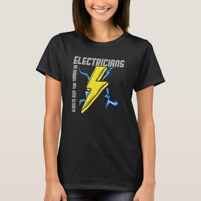 T-shirt Electricians Always Keep You Turned On  Electricit (Devant)