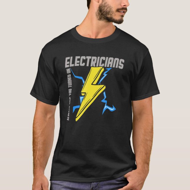 T-shirt Electricians Always Keep You Turned On  Electricit (Devant)