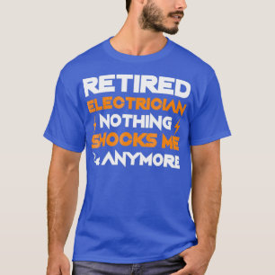 T-shirt Électricien À La Retraite Rien Ne Me Choque Plus