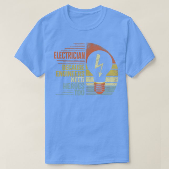 T-shirt Électricien Parce Que Les Ingénieurs Ont Besoin De (Design devant)