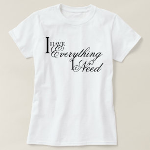 T-shirt Élégant chic J'ai tout ce dont j'ai besoin affirma