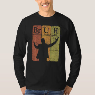 T-shirt Éléments de tableau périodique Bruh Bro Slang Bruh