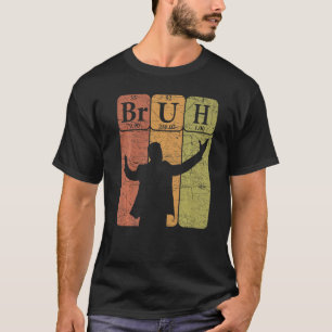 T-shirt Éléments de tableau périodique Bruh Bro Slang Bruh