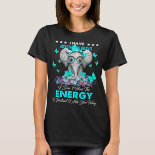 T-shirt Elephant J'ai MYASTHENIA GRAVIS Je n'ai pas le