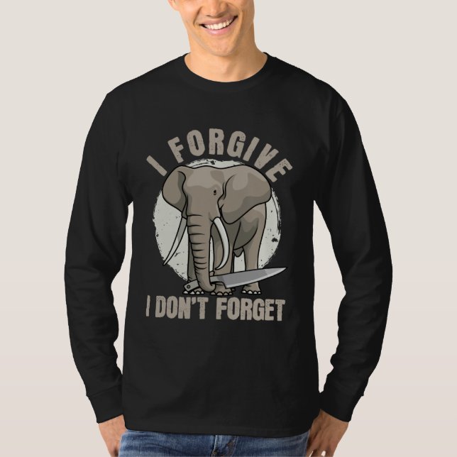 T-shirt Elephant Never Forgets  Forgiving  Revenge (Devant)