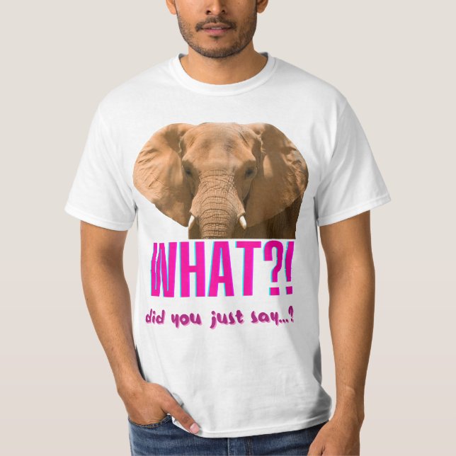 T-shirt Elephant Que Viens-Tu De Dire ? (Devant)