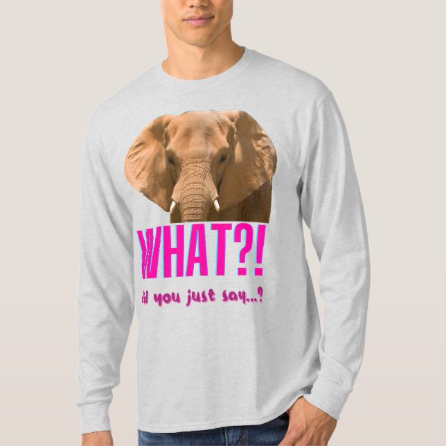 T-shirt Elephant What Did You Just Say? (Devant)