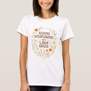 T-shirt Élever des Fleurs sauvages, pas de l'herbe de gazo