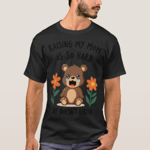 T-shirt Élever ma mère est si dur qu'elle n'écoute pas rét