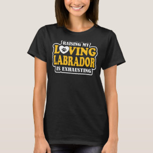 T-shirt Élever Mon Labrador Amoureux Est Épuisant Propriét