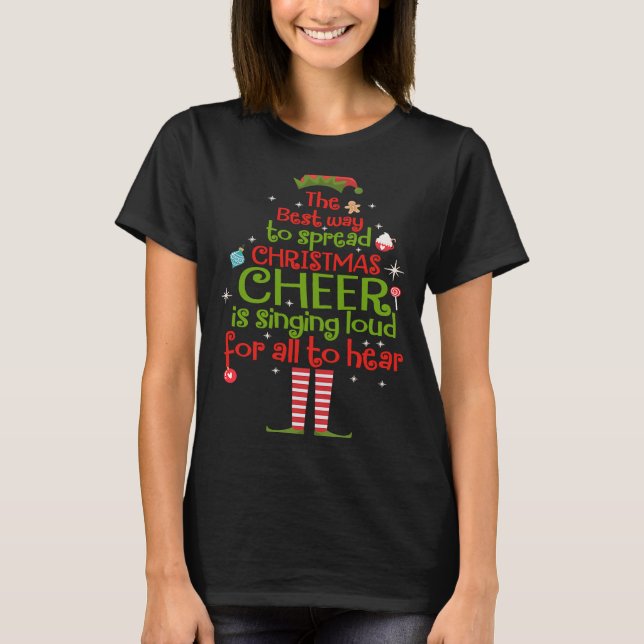 T-shirt Elf The Best Way To Spread Christmas Cheer Is Sing (Devant)