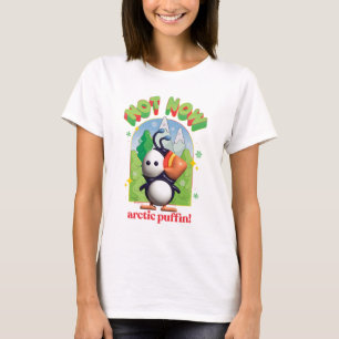 T-shirt Elf the Movie Pas maintenant Arctic Puffin!