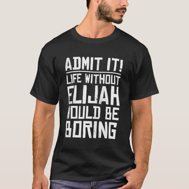 T-shirt Elijah Nom Anniversaire Personnalisé Funny Elijah  (Devant)