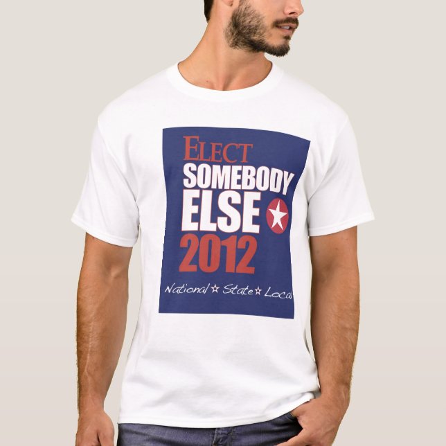 T-shirt Élisez la chemise de quelqu'un d'autre (Devant)