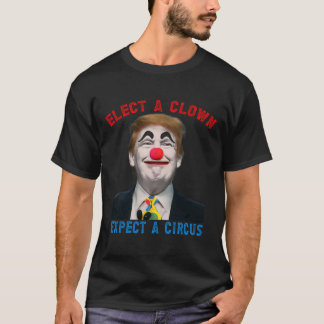 T-shirt Élisez un clown, attendez-vous à un cirque Satire 