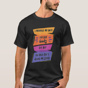 T-shirt Elle A Épousé Ma Femme Pour Son Aspect Mais Sayin