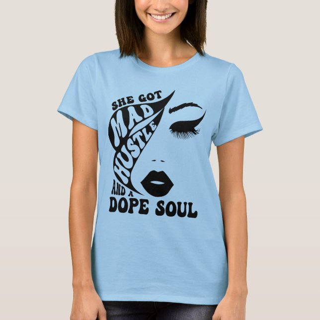 T-shirt Elle a eu Mad Hustle & Dope Soul autonomisation de (Devant)