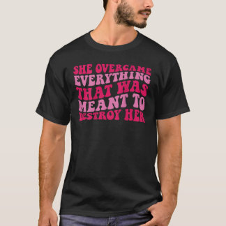 T-shirt Elle a surmonté tout ce qui était censé détruire