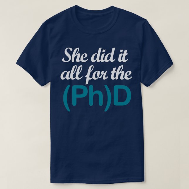 T-shirt Elle a tout fait pour le doctorat 1 (Design devant)