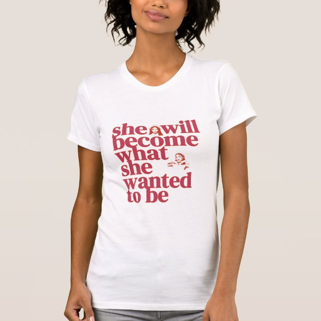 T-shirt Elle Deviendra Ce Qu'elle Veut Être (Devant)