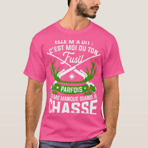 T-shirt Elle M'A Dit C'Est Moi Ou Votre Fusil De Chasse