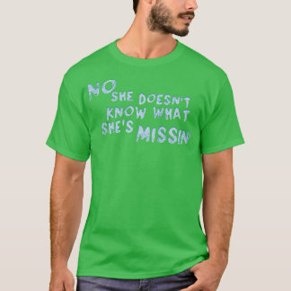 T-shirt Elle Ne Sait Pas Ce Qu'Elle A Manqué